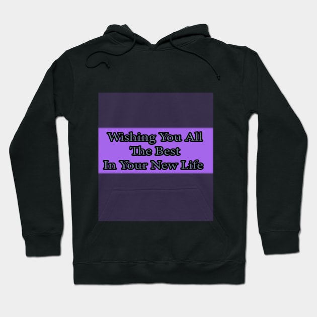 Wishing You All The Best In Your New life Hoodie by Yeni